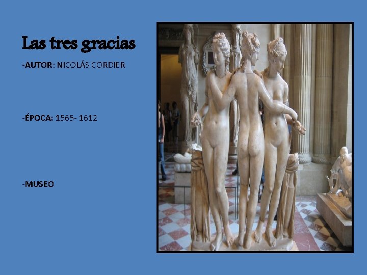 Las tres gracias -AUTOR: NICOLÁS CORDIER -ÉPOCA: 1565 - 1612 -MUSEO 