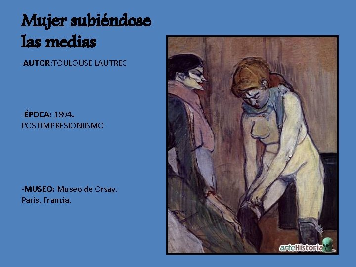 Mujer subiéndose las medias -AUTOR: TOULOUSE LAUTREC -ÉPOCA: 1894. POSTIMPRESIONIISMO -MUSEO: Museo de Orsay.
