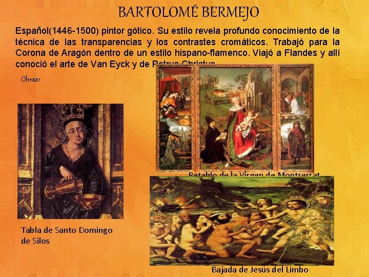 BARTOLOMÉ BERMEJO Español(1446 -1500) pintor gótico. Su estilo revela profundo conocimiento de la técnica
