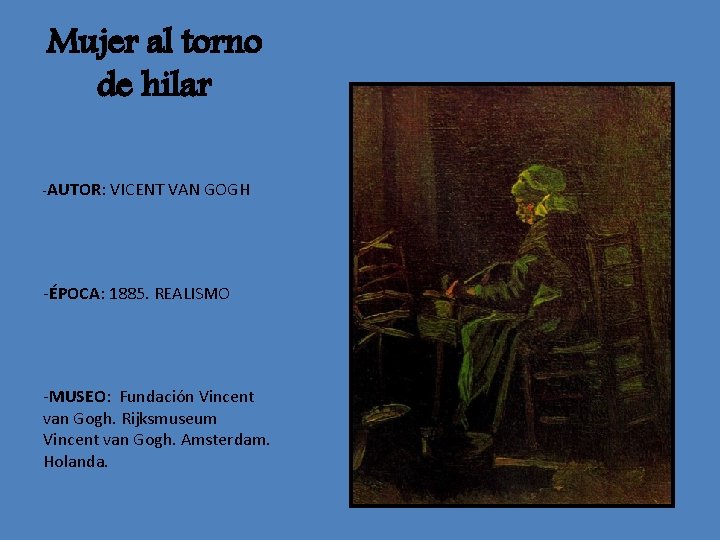 Mujer al torno de hilar -AUTOR: VICENT VAN GOGH -ÉPOCA: 1885. REALISMO -MUSEO: Fundación