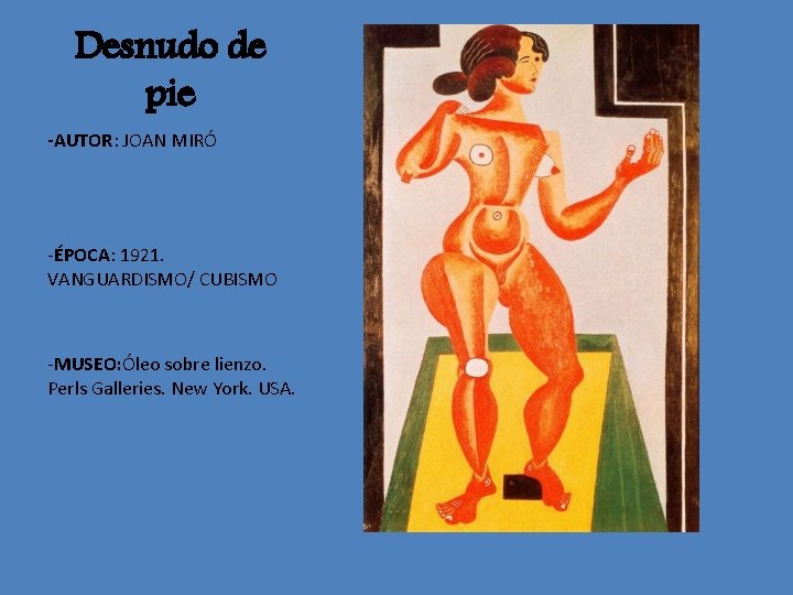 Desnudo de pie -AUTOR: JOAN MIRÓ -ÉPOCA: 1921. VANGUARDISMO/ CUBISMO -MUSEO: Óleo sobre lienzo.