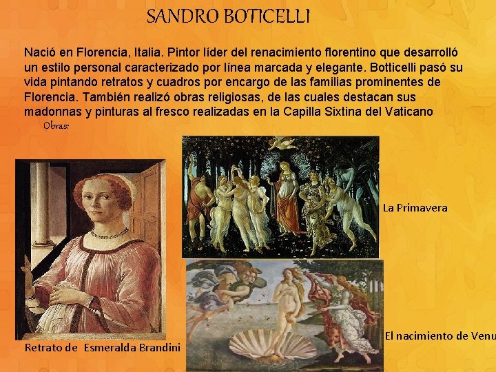 SANDRO BOTICELLI Nació en Florencia, Italia. Pintor líder del renacimiento florentino que desarrolló un