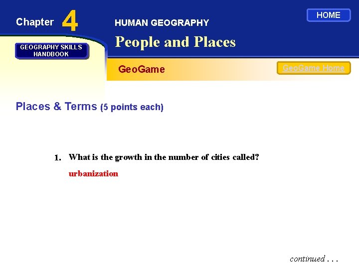Chapter 4 GEOGRAPHY SKILLS HANDBOOK HUMAN GEOGRAPHY HOME People and Places Geo. Game Home