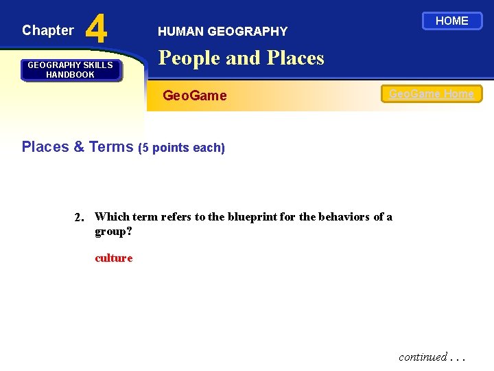 Chapter 4 GEOGRAPHY SKILLS HANDBOOK HOME HUMAN GEOGRAPHY People and Places Geo. Game Home