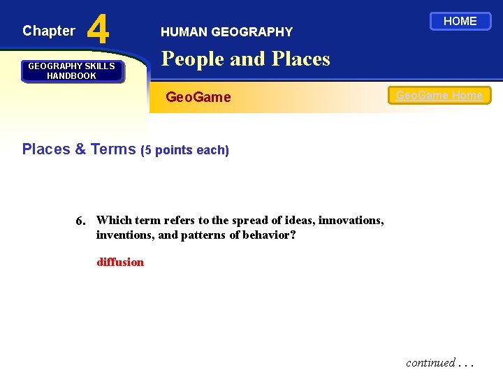 Chapter 4 GEOGRAPHY SKILLS HANDBOOK HUMAN GEOGRAPHY HOME People and Places Geo. Game Home