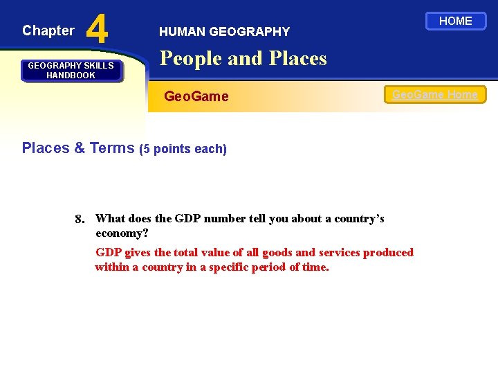 Chapter 4 GEOGRAPHY SKILLS HANDBOOK HOME HUMAN GEOGRAPHY People and Places Geo. Game Home