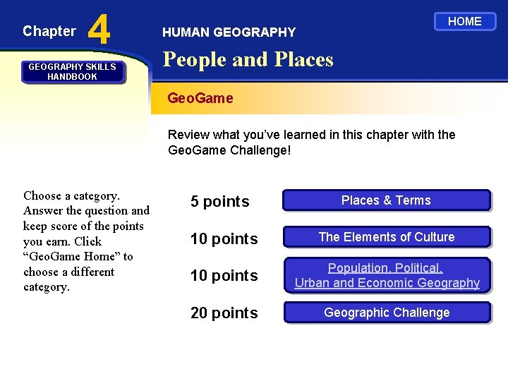 Chapter 4 GEOGRAPHY SKILLS HANDBOOK HOME HUMAN GEOGRAPHY People and Places Geo. Game Review