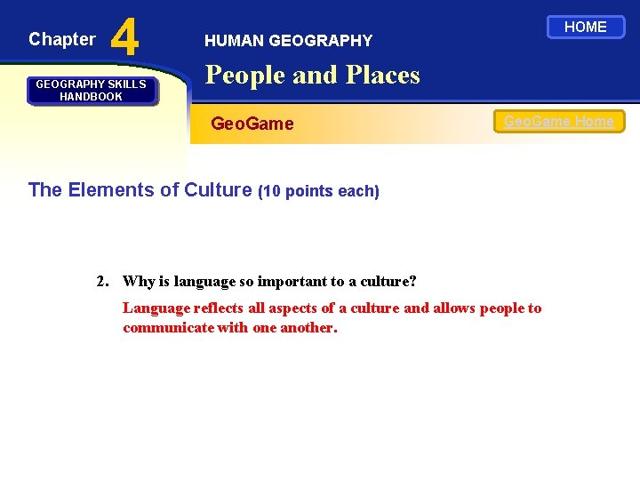 Chapter 4 GEOGRAPHY SKILLS HANDBOOK HOME HUMAN GEOGRAPHY People and Places Geo. Game Home