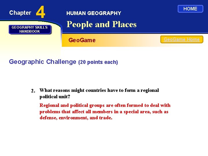 Chapter 4 GEOGRAPHY SKILLS HANDBOOK HOME HUMAN GEOGRAPHY People and Places Geo. Game Home