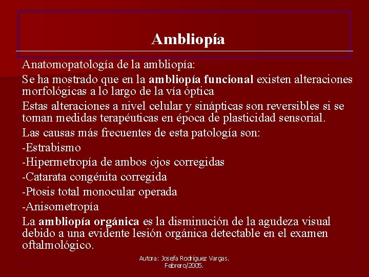 Ambliopía Anatomopatología de la ambliopía: Se ha mostrado que en la ambliopía funcional existen