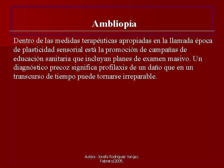 Ambliopía Dentro de las medidas terapéuticas apropiadas en la llamada época de plasticidad sensorial