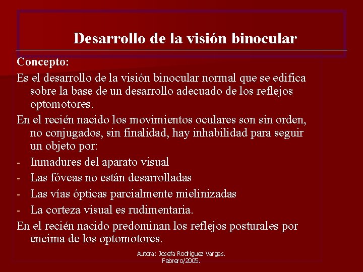 Desarrollo de la visión binocular Concepto: Es el desarrollo de la visión binocular normal