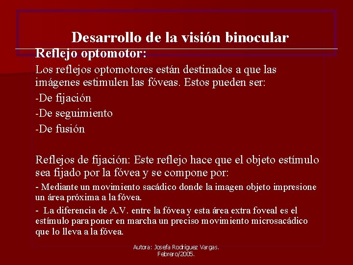 Desarrollo de la visión binocular Reflejo optomotor: Los reflejos optomotores están destinados a que