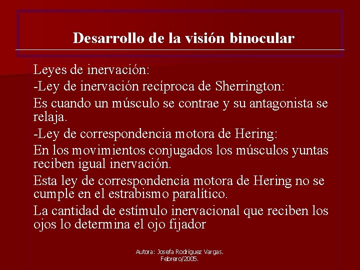 Desarrollo de la visión binocular Leyes de inervación: -Ley de inervación recíproca de Sherrington: