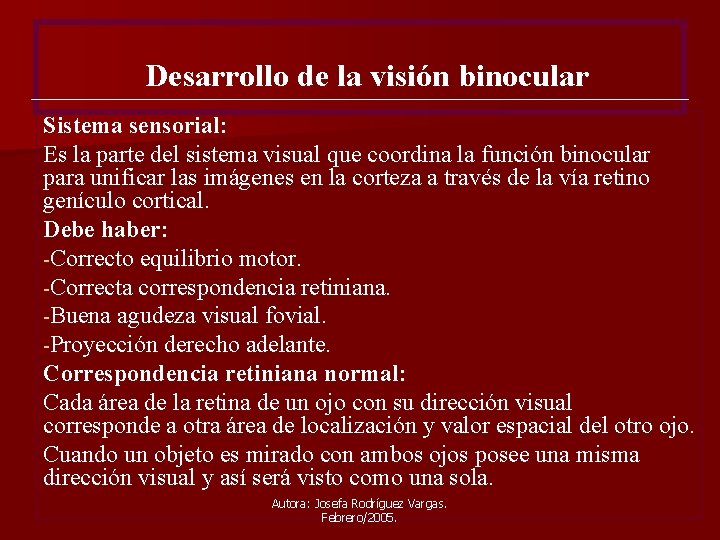 Desarrollo de la visión binocular Sistema sensorial: Es la parte del sistema visual que