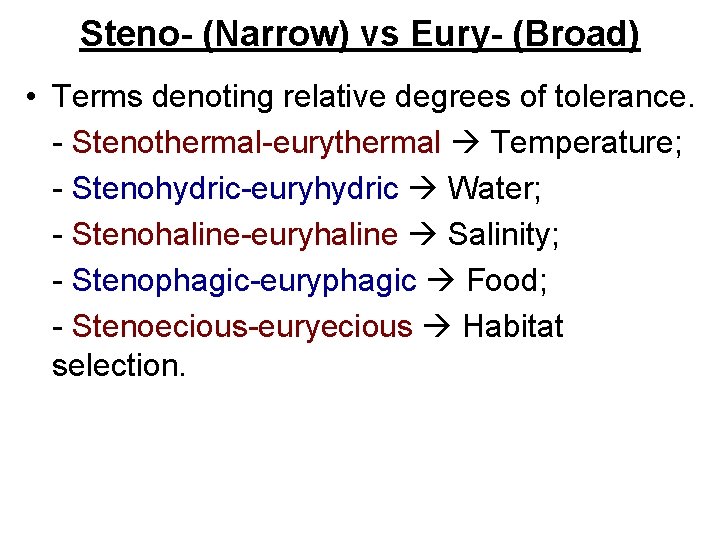 Steno- (Narrow) vs Eury- (Broad) • Terms denoting relative degrees of tolerance. - Stenothermal-eurythermal