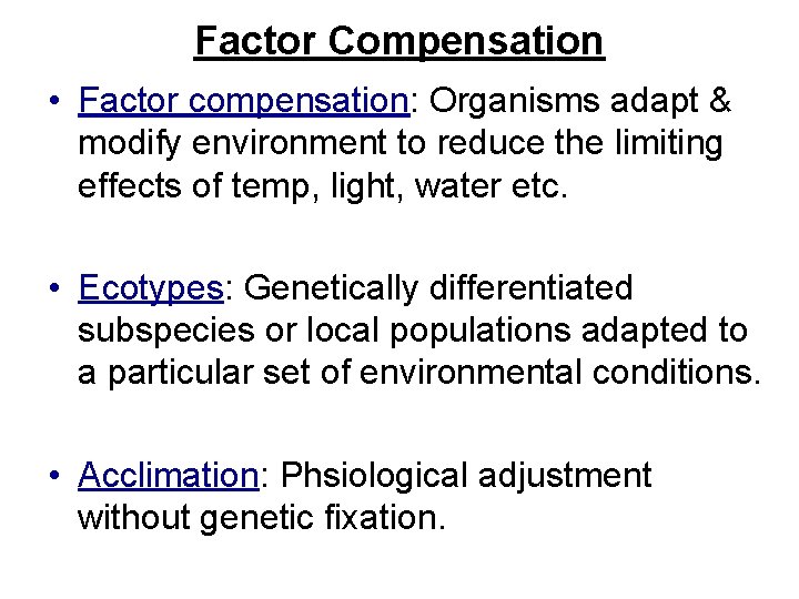 Factor Compensation • Factor compensation: Organisms adapt & modify environment to reduce the limiting