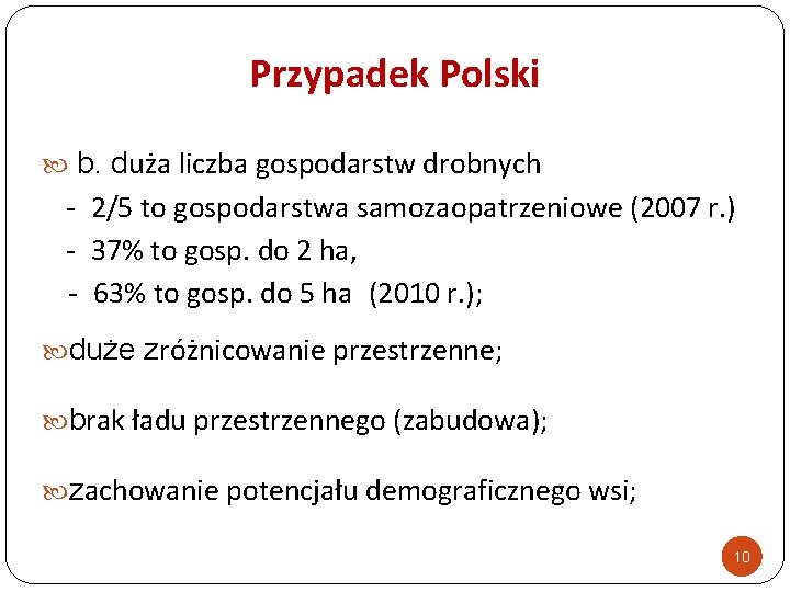 Przypadek Polski b. duża liczba gospodarstw drobnych - 2/5 to gospodarstwa samozaopatrzeniowe (2007 r.