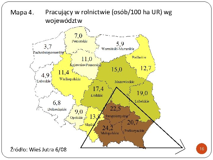 Mapa 4. Pracujący w rolnictwie (osób/100 ha UR) wg województw Źródło: Wieś Jutra 6/08