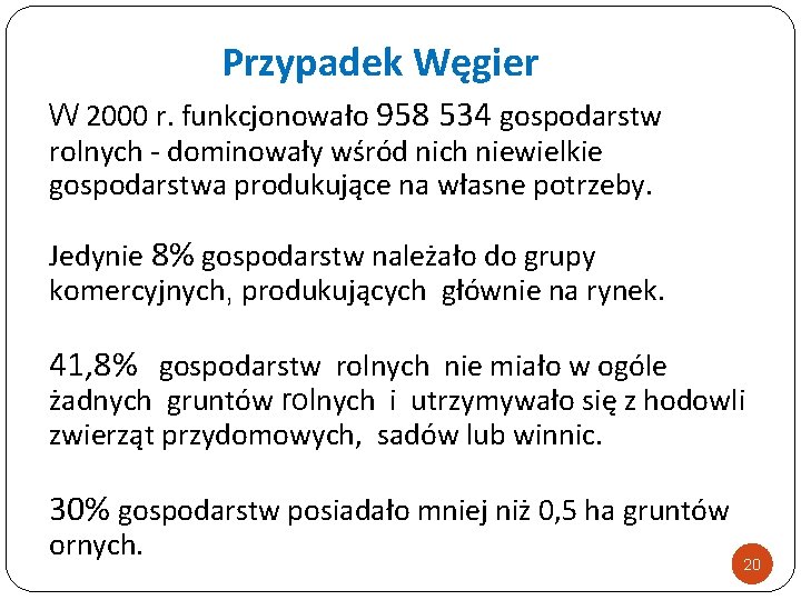 Przypadek Węgier W 2000 r. funkcjonowało 958 534 gospodarstw rolnych - dominowały wśród nich