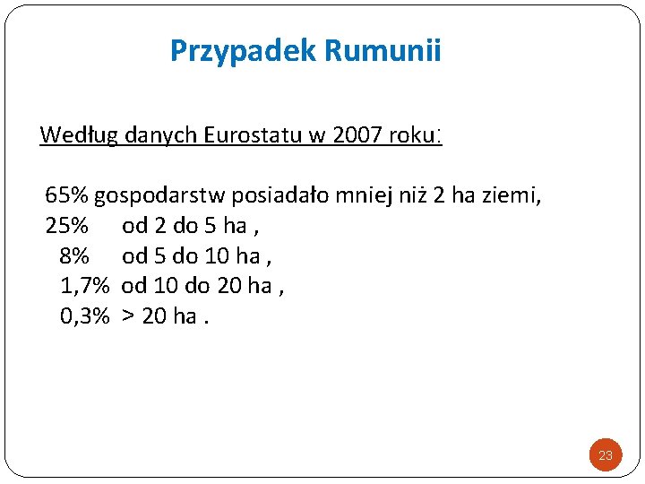 Przypadek Rumunii Według danych Eurostatu w 2007 roku: 65% gospodarstw posiadało mniej niż 2