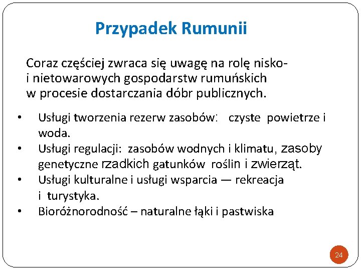 Przypadek Rumunii Coraz częściej zwraca się uwagę na rolę niskoi nietowarowych gospodarstw rumuńskich w