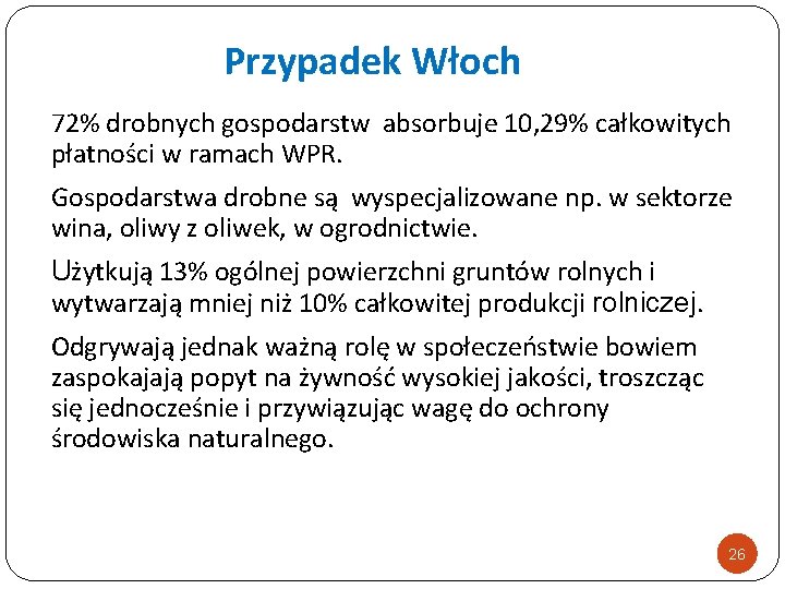 Przypadek Włoch 72% drobnych gospodarstw absorbuje 10, 29% całkowitych płatności w ramach WPR. Gospodarstwa