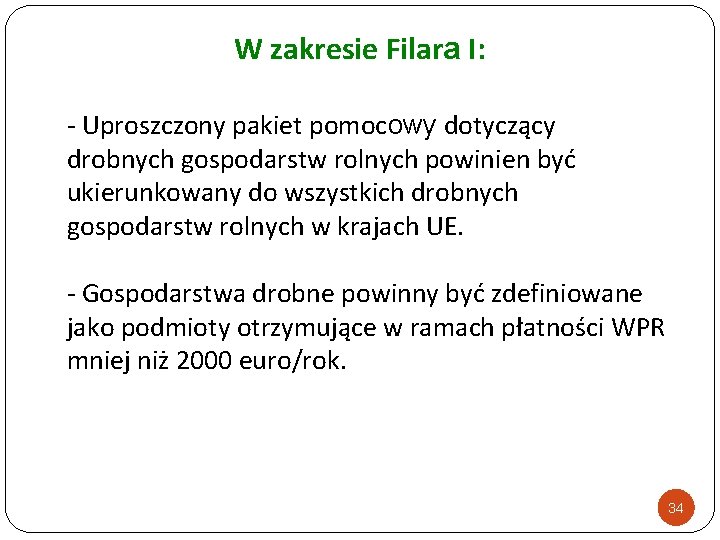 W zakresie Filara I: - Uproszczony pakiet pomocowy dotyczący drobnych gospodarstw rolnych powinien być