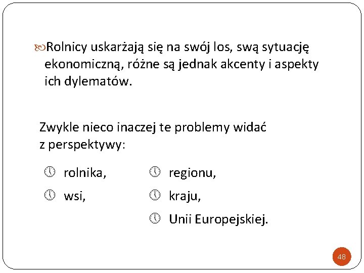  Rolnicy uskarżają się na swój los, swą sytuację ekonomiczną, różne są jednak akcenty