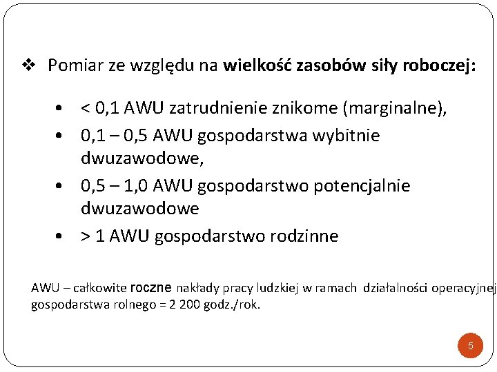 v Pomiar ze względu na wielkość zasobów siły roboczej: • < 0, 1 AWU