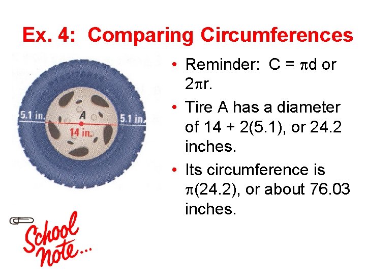 Ex. 4: Comparing Circumferences • Reminder: C = d or 2 r. • Tire