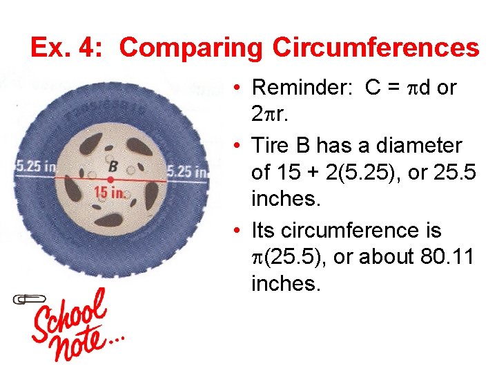 Ex. 4: Comparing Circumferences • Reminder: C = d or 2 r. • Tire