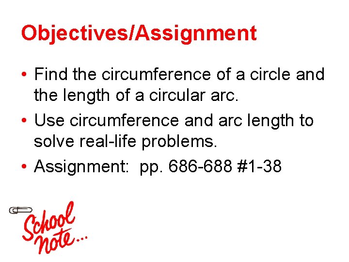 Objectives/Assignment • Find the circumference of a circle and the length of a circular