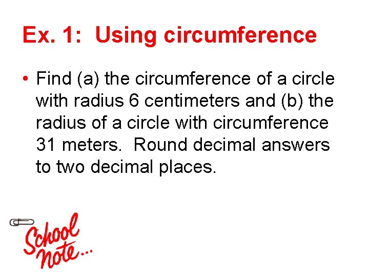 Ex. 1: Using circumference • Find (a) the circumference of a circle with radius