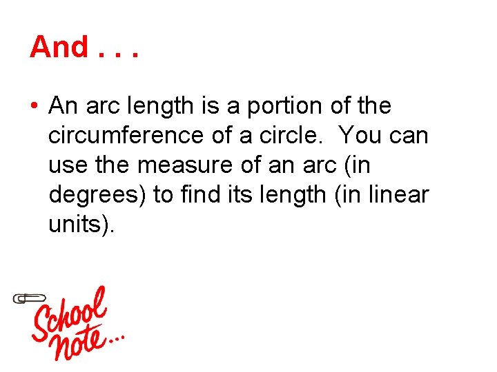 And. . . • An arc length is a portion of the circumference of