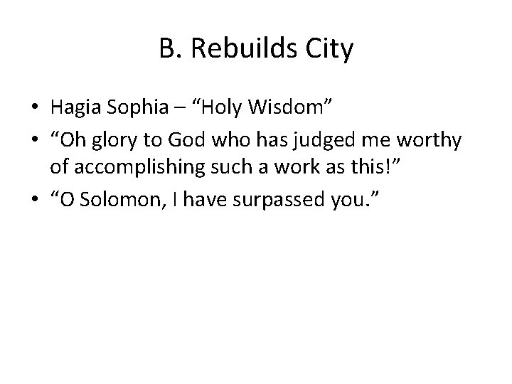 B. Rebuilds City • Hagia Sophia – “Holy Wisdom” • “Oh glory to God