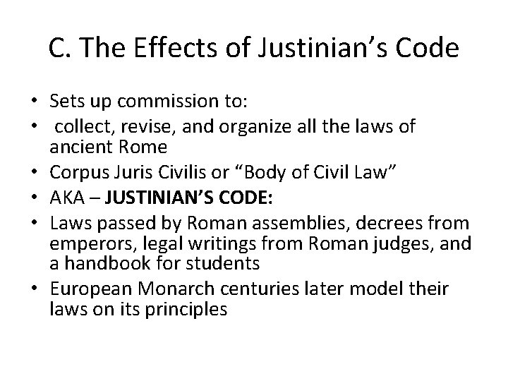C. The Effects of Justinian’s Code • Sets up commission to: • collect, revise,