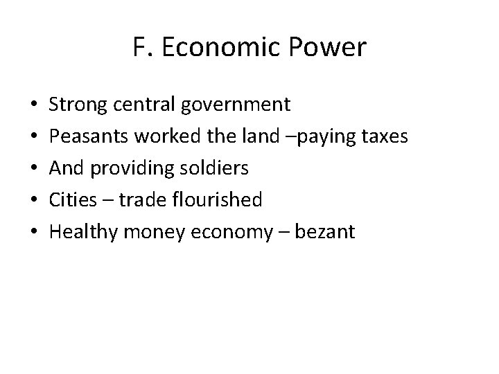 F. Economic Power • • • Strong central government Peasants worked the land –paying