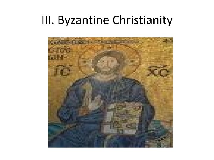 III. Byzantine Christianity 