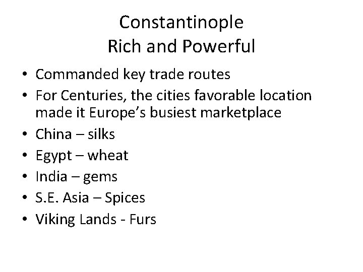 Constantinople Rich and Powerful • Commanded key trade routes • For Centuries, the cities
