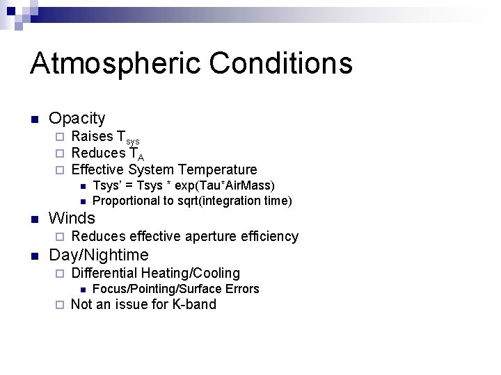 Atmospheric Conditions n Opacity ¨ ¨ ¨ Raises Tsys Reduces TA Effective System Temperature