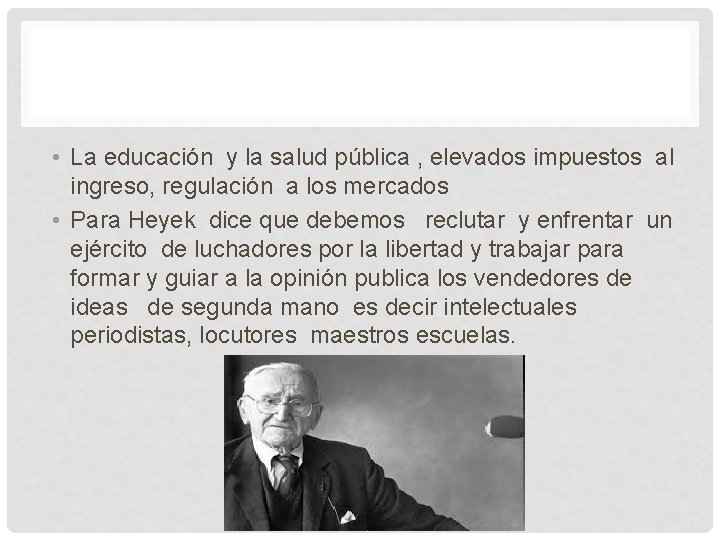  • La educación y la salud pública , elevados impuestos al ingreso, regulación