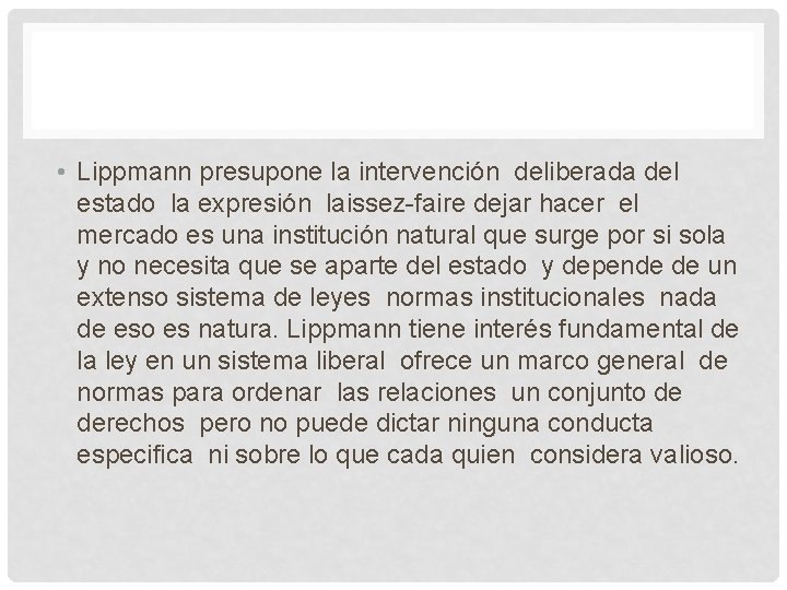  • Lippmann presupone la intervención deliberada del estado la expresión laissez-faire dejar hacer