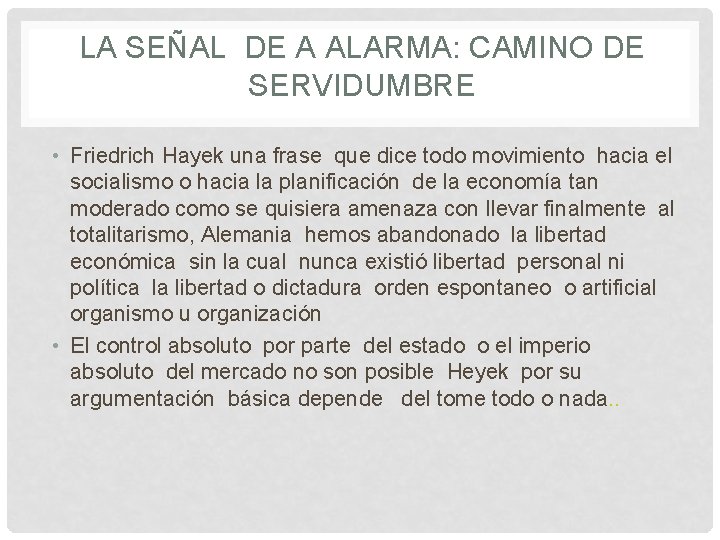 LA SEÑAL DE A ALARMA: CAMINO DE SERVIDUMBRE • Friedrich Hayek una frase que