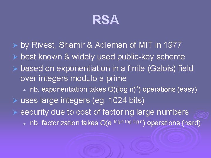 RSA by Rivest, Shamir & Adleman of MIT in 1977 Ø best known &