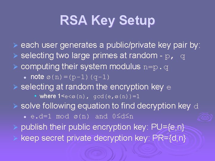 RSA Key Setup each user generates a public/private key pair by: selecting two large