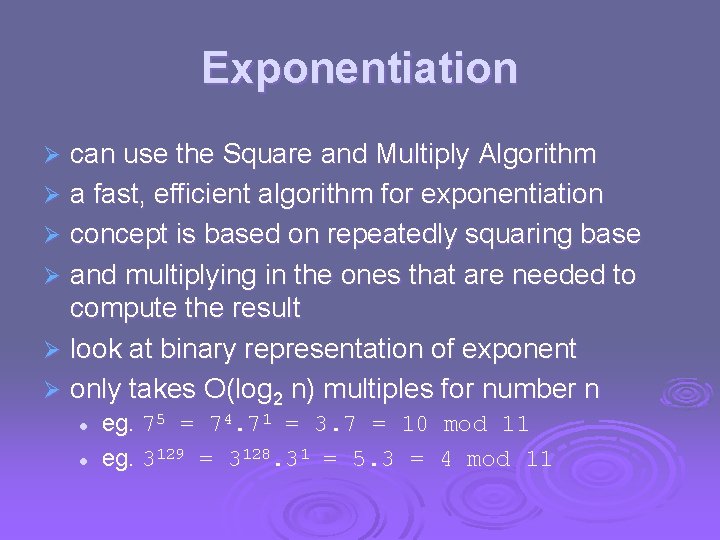 Exponentiation can use the Square and Multiply Algorithm Ø a fast, efficient algorithm for