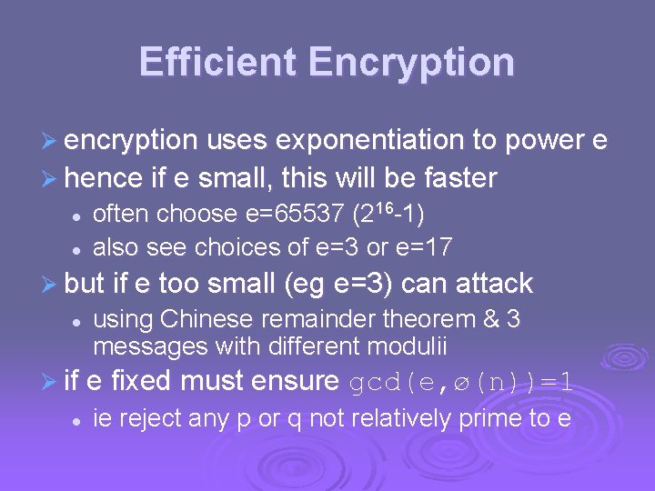 Efficient Encryption Ø encryption uses exponentiation to power e Ø hence if e small,