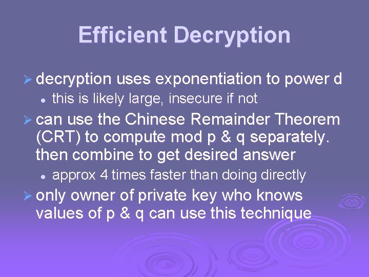 Efficient Decryption Ø decryption uses exponentiation to power d l this is likely large,