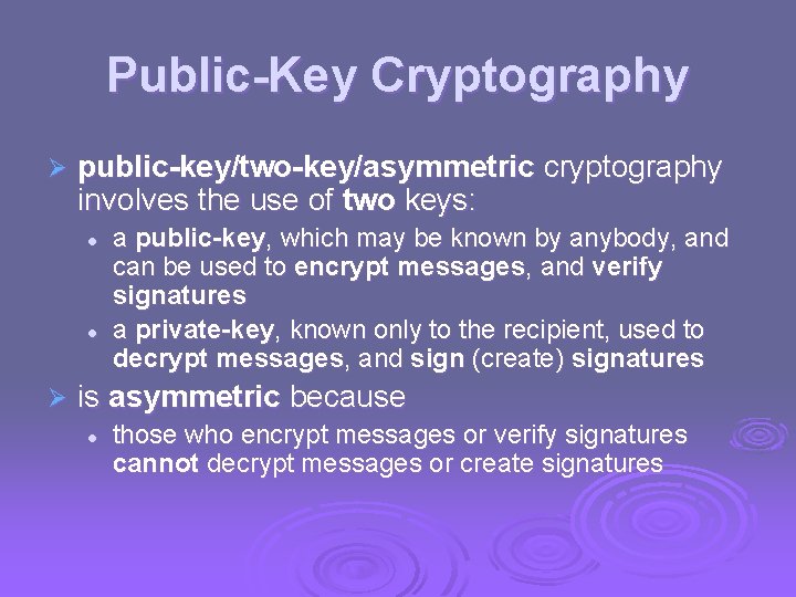 Public-Key Cryptography Ø public-key/two-key/asymmetric cryptography involves the use of two keys: l l Ø